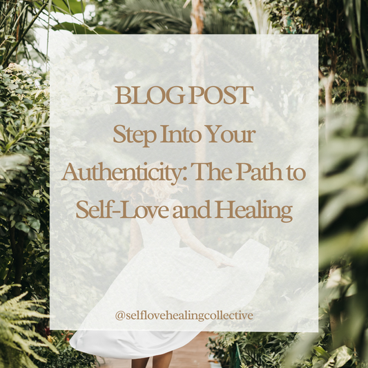 Step Into Your Authenticity: The Path to Self-Love and Healing